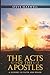 The Acts of the Apostles: A Journey of Faith and Power