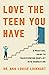 Love the Teen You Have by Ann-Louise Lockhart