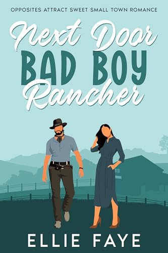 Next Door Bad Boy Rancher: Opposites Attract Sweet Small Town Romance (Kindle Edition)