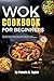 The Wok Cookbook for Beginn...
