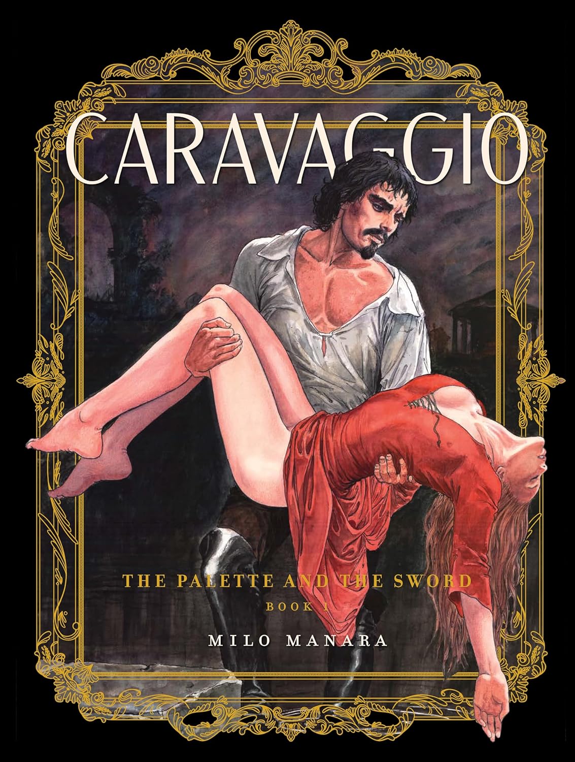 Caravaggio: The Palette and the Sword, Book 1 (The Fantagraphics Milo Manara Signature Edition Library, 1)