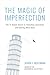 The Magic of Imperfection: The ¾ Baked Secret to Unlocking Innovation and Getting More Done