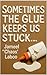 SOMETIMES THE GLUE KEEPS US...