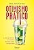 Otimismo prático: A arte, a...