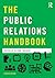 The Public Relations Handbook (Media Practice)