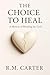 The Choice to Heal: A Memoir of Breaking the Cycle