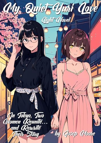My Quiet Yuri Love: In Tokyo, Two Women Reunite… and Rewrite Their Story (Kindle Edition)