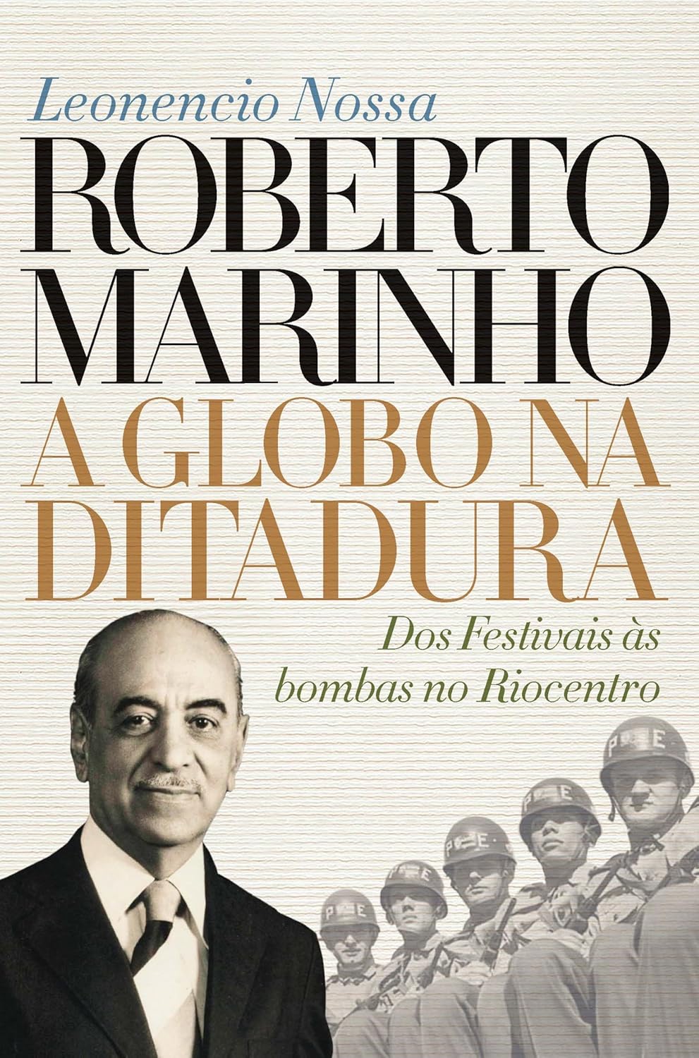 Roberto Marinho: a Globo na ditadura: Dos Festivais às bombas no Riocentro (Paperback)
