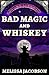 Bad Magic and Whiskey by Melissa Jacobson