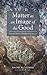 Matter as an Image of the Good: Ferdinand Ulrich’s Metaphysics of Creation (Veritas Book 54)