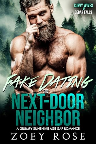 Fake Dating the Next-Door Neighbor: A Grumpy Sunshine Age Gap Romance (Curvy Wives of Cedar Falls Book 6)