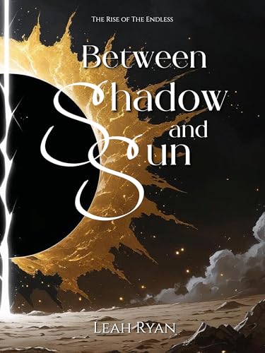 Between Shadow and Sun: A Dark Fantasy Romance (The Rise of The Endless Book 1)