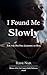 I Found Me Slowly by Rishu Nair