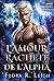 L'amour racheté de l'Alpha: Une chaleur, une ornière, un désir interdit, une romance revendiquée avec un bébé secret (Déferlement de la meute t. 3) (French Edition)