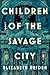 Children of the Savage City by Elizabeth Heider