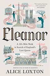 Eleanor: A 200-Mile Walk in Search of England's Lost Queen