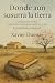 Donde aún susurra la tierra (Memorias del silencio) by Xavier Dueñas