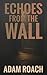 Echoes From The Wall: A Vin...
