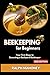 Beekeeping for Beginners: Your First Step to Becoming a Backyard Beekeeper