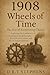 1908: Wheels of Time - The Year of Accelerating Change: Exploring the Confluence of Technological Breakthroughs, Scientific Discoveries, and Social ... Events that Shaped the Modern World)