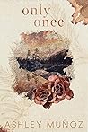 Only Once by Ashley Munoz