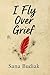 I Fly Over Grief by Sana Budiak I Fly Over Grief by Sana Budiak