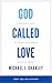 God Called Love: Experience...