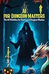 The Augmented DM: The Complete Guide to Crafting Legendary D&D Campaigns with AI: Master Worldbuilding, NPC Creation, Dynamic Storytelling with AI. Slash Prep Time by 90% & Run Your Best Game.