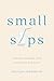 Small Sips: Finding Freedom from Spiritual Striving