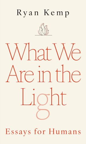 What We Are in the Light: Essays for Humans (Paperback)