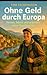 Ohne Geld durch Europa: Rei...