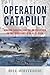 Operation Catapult Winston Churchill and the British Attack on the French Navy at Mers-el-Kébir by Bill Whiteside