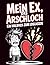 Mein Ex das Arschloch - Ein...