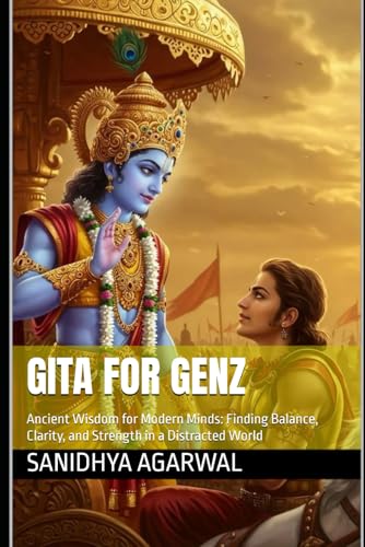 Gita for GenZ: Ancient Wisdom for Modern Minds: Finding Balance, Clarity, and Strength in a Distracted World (Paperback)