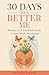 30 Days To A Better Me : Re...