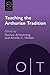 Teaching the Arthurian Tradition (Options for Teaching)
