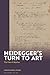 Heidegger's Turn To Art: Th...