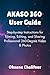AKASO 360 User Guide: Step-by-step Instructions for Filming, Editing, and Sharing Professional 360-Degree Video & Photos