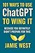 101 Ways to Use ChatGPT to Wing It by Jamie West