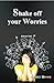 Shake off your Worries
