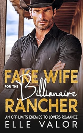 Fake Wife for the Billionaire Rancher: An Off-Limits Enemies to Lovers Romance