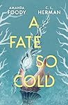 A Fate So Cold: F...