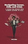 Navigating Career, Kids, and Crisis: A Guide for Women Who Cannot Afford to Fall