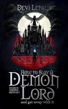 How to Slay A Demon Lord and get away with it: Special Edition (Inferno's Forbidden Archives Book 3 (English Special Edition))