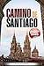 Camino de Santiago Guidebook 2025: Your Complete Travel Planner for a Memorable Pilgrimage to St. James