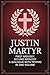 Justin Martyr: First Apology, Second Apology & Dialogue with Trypho in One Volume (Grapevine Press)