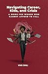 Navigating Career, Kids, and Crisis: A Guide for Women Who Cannot Afford to Fall