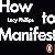 How to Manifest: A neuroscientific solution to unlocking your dream life