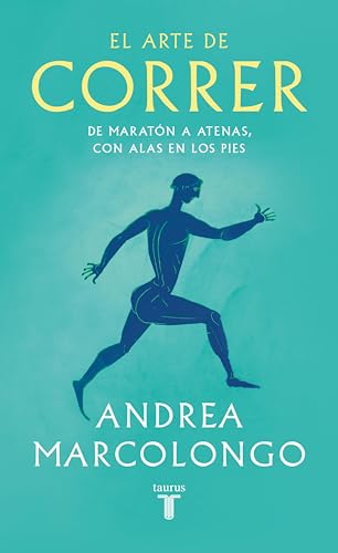 El arte de correr: De Maratón a Atenas, con alas en los pies (Spanish Edition)