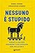 Nessuno è stupido: Perché c...